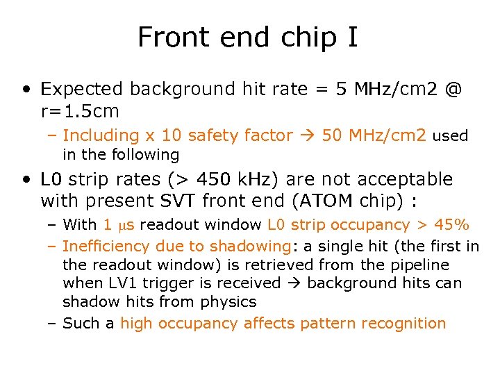 Front end chip I • Expected background hit rate = 5 MHz/cm 2 @