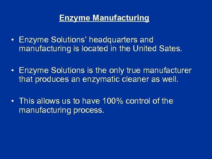 Enzyme Manufacturing • Enzyme Solutions’ headquarters and manufacturing is located in the United Sates.