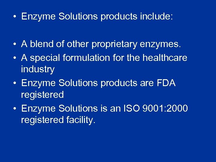  • Enzyme Solutions products include: • A blend of other proprietary enzymes. •