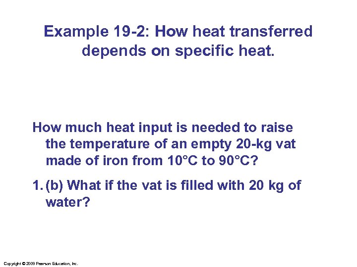 Example 19 -2: How heat transferred depends on specific heat. How much heat input