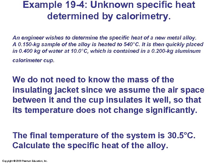 Example 19 -4: Unknown specific heat determined by calorimetry. An engineer wishes to determine