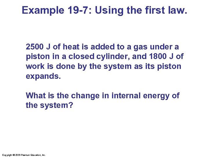 Example 19 -7: Using the first law. 2500 J of heat is added to