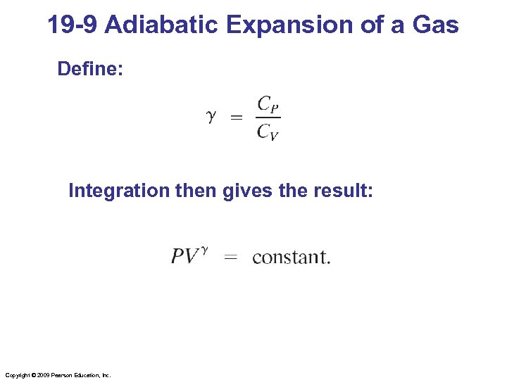 19 -9 Adiabatic Expansion of a Gas Define: Integration then gives the result: Copyright
