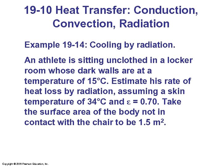 19 -10 Heat Transfer: Conduction, Convection, Radiation Example 19 -14: Cooling by radiation. An