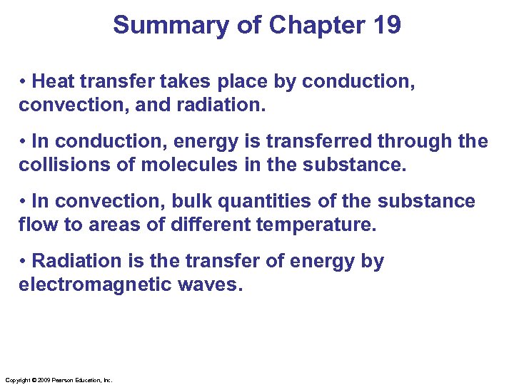 Summary of Chapter 19 • Heat transfer takes place by conduction, convection, and radiation.