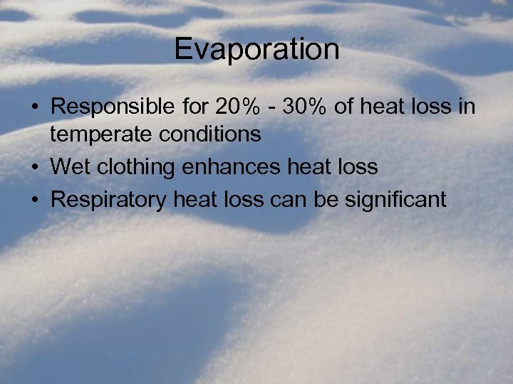 Evaporation • Responsible for 20% - 30% of heat loss in temperate conditions •