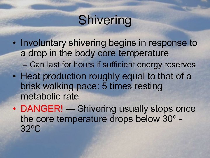 Shivering • Involuntary shivering begins in response to a drop in the body core
