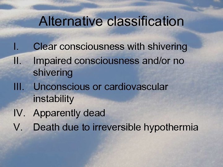 Alternative classification I. II. Clear consciousness with shivering Impaired consciousness and/or no shivering III.