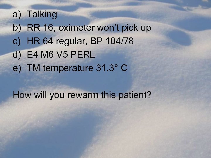 a) b) c) d) e) Talking RR 16, oximeter won’t pick up HR 64