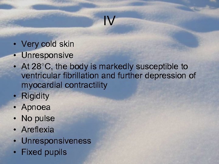 IV • Very cold skin • Unresponsive • At 28°C, the body is markedly
