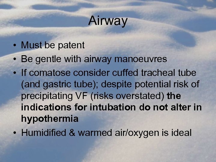 Airway • Must be patent • Be gentle with airway manoeuvres • If comatose