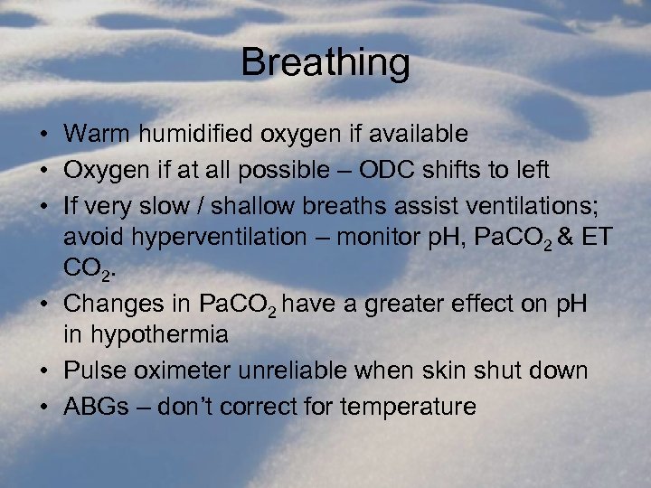 Breathing • Warm humidified oxygen if available • Oxygen if at all possible –