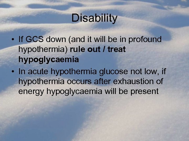Disability • If GCS down (and it will be in profound hypothermia) rule out
