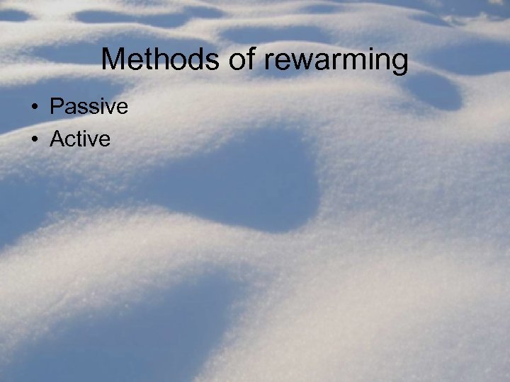 Methods of rewarming • Passive • Active 