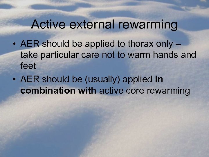 Active external rewarming • AER should be applied to thorax only – take particular