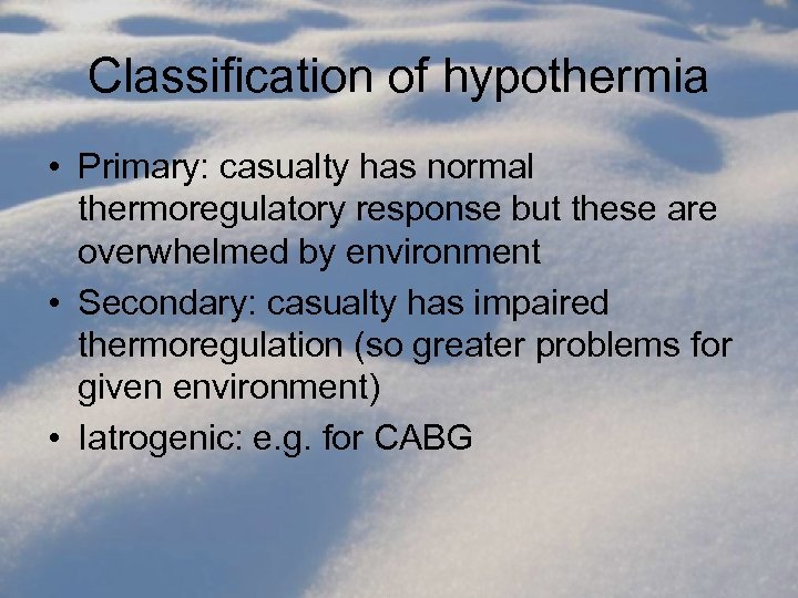 Classification of hypothermia • Primary: casualty has normal thermoregulatory response but these are overwhelmed
