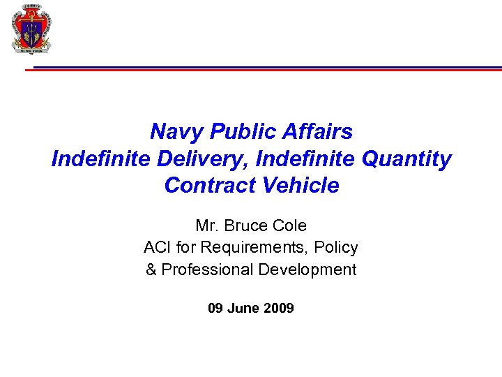 Navy Public Affairs Indefinite Delivery, Indefinite Quantity Contract Vehicle Mr. Bruce Cole ACI for