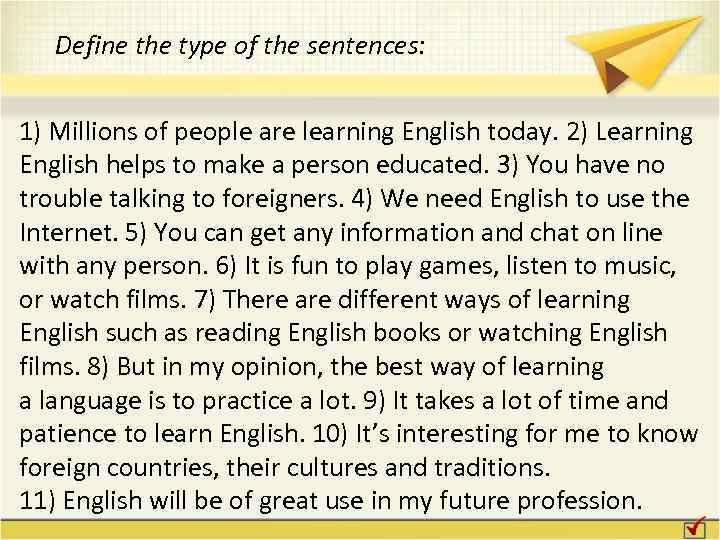 Define the type of the sentences: 1) Millions of people are learning English today.