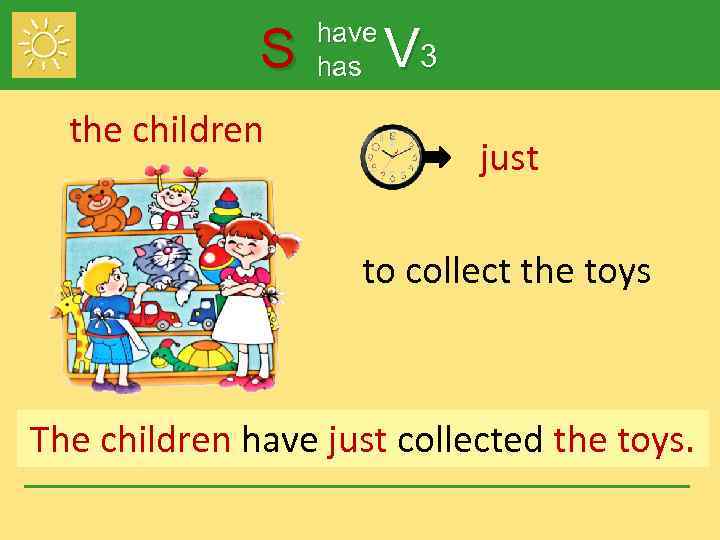 S the children have has V 3 just to collect the toys The children