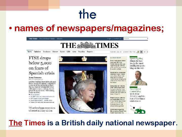 the • names of newspapers/magazines; The Times is a British daily national newspaper. 