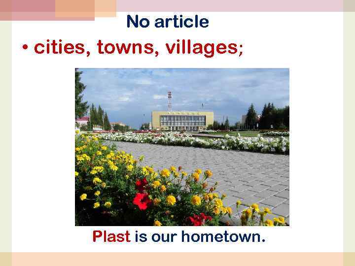 No article • cities, towns, villages; Plast is our hometown. 