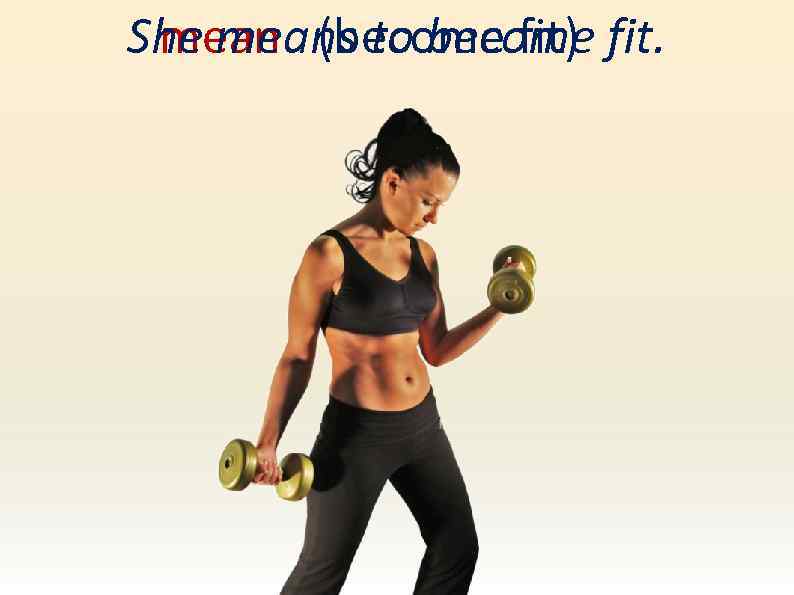 She means to become fit. mean (become fit) 