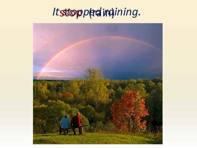 Itstop (rain) stopped raining. 