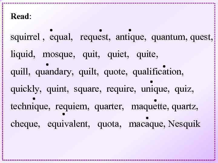 Read: squirrel , equal, request, antique, quantum, quest, liquid, mosque, quit, quiet, quite, quill,