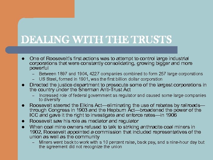 DEALING WITH THE TRUSTS l One of Roosevelt’s first actions was to attempt to