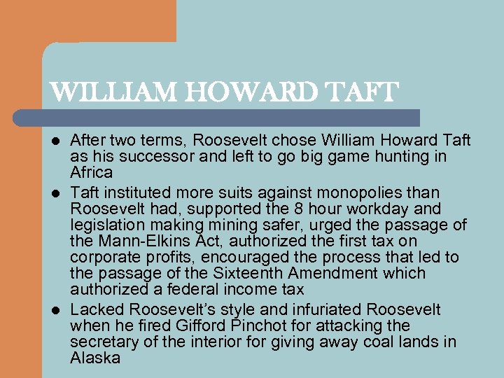 WILLIAM HOWARD TAFT l l l After two terms, Roosevelt chose William Howard Taft