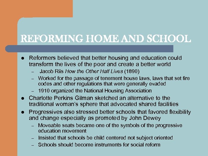 REFORMING HOME AND SCHOOL l Reformers believed that better housing and education could transform