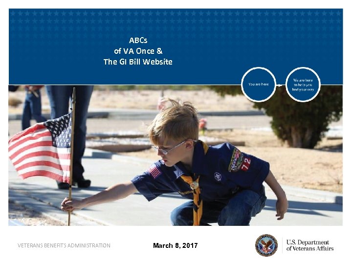 ABCs of VA Once & The GI Bill Website VETERANS BENEFITS ADMINISTRATION March 8,