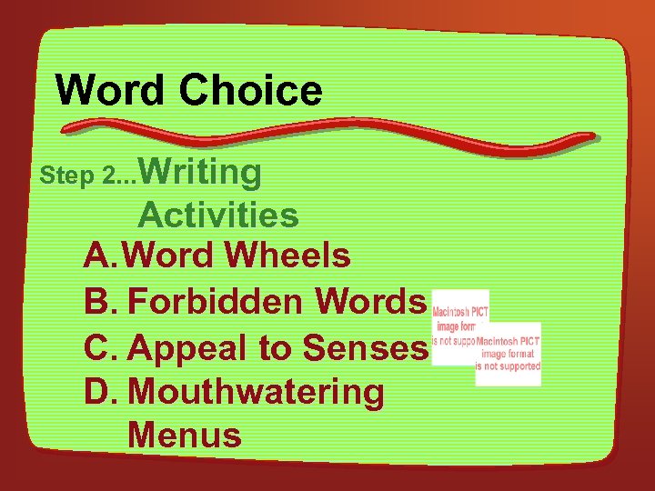 Word Choice Step 2. . . Writing Activities A. Word Wheels B. Forbidden Words