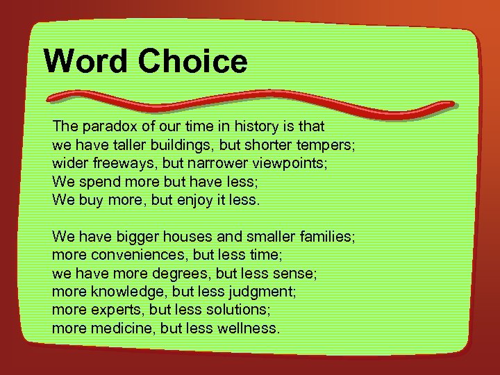 Word Choice The paradox of our time in history is that we have taller