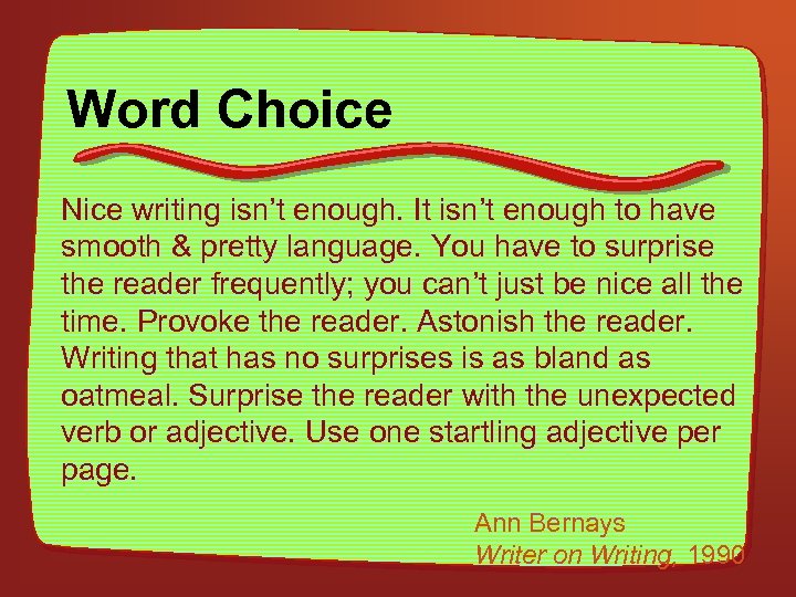 Word Choice Nice writing isn’t enough. It isn’t enough to have smooth & pretty