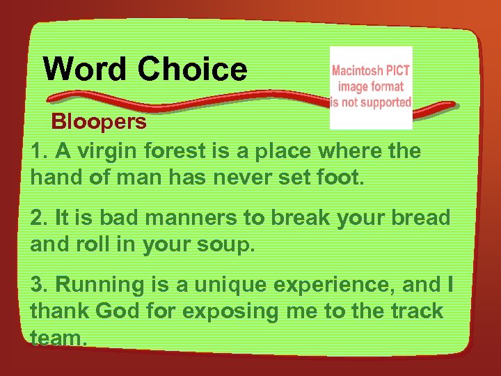 Word Choice Bloopers 1. A virgin forest is a place where the hand of