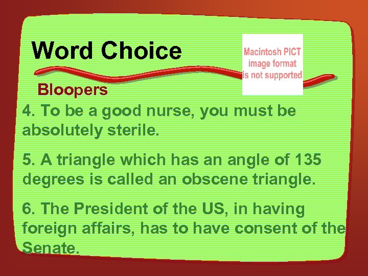 Word Choice Bloopers 4. To be a good nurse, you must be absolutely sterile.