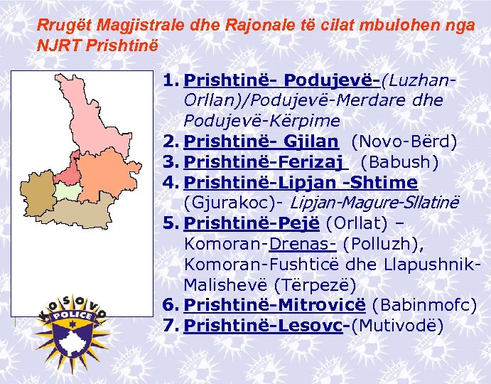 Rrugët Magjistrale dhe Rajonale të cilat mbulohen nga NJRT Prishtinë 1. Prishtinë- Podujevë-(Luzhan. Orllan)/Podujevë-Merdare