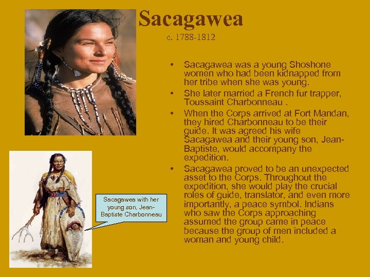 Sacagawea c. 1788 -1812 • • Sacagawea with her young son, Jean. Baptiste Charbonneau