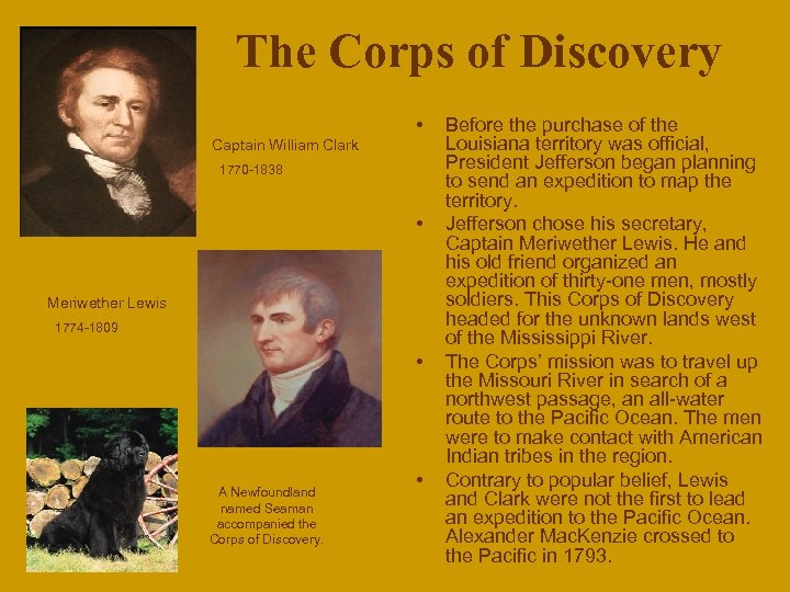 The Corps of Discovery • Captain William Clark 1770 -1838 • Meriwether Lewis 1774