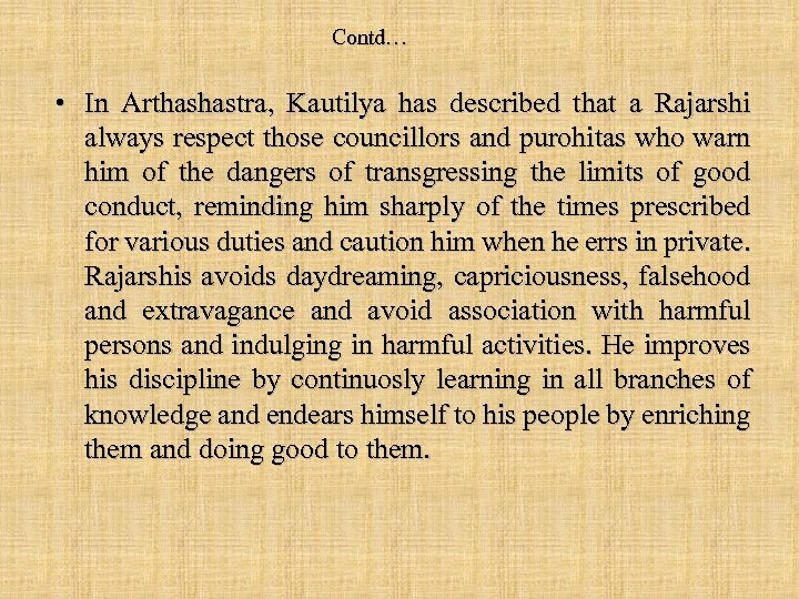 Contd… • In Arthashastra, Kautilya has described that a Rajarshi always respect those councillors