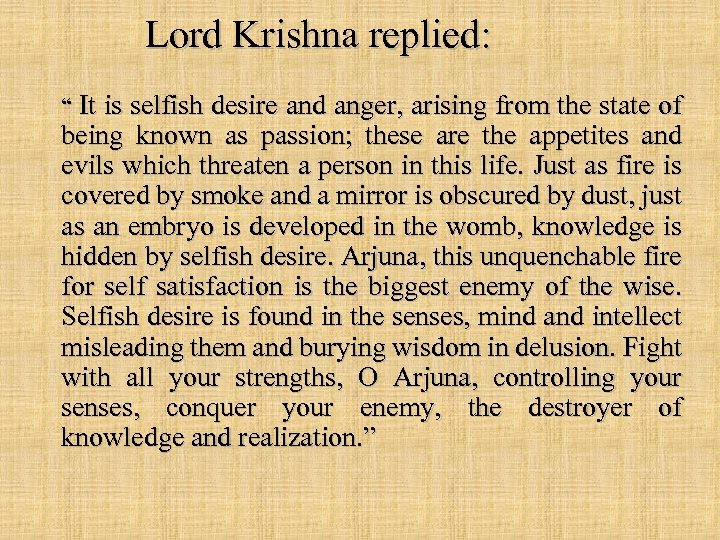 Lord Krishna replied: “ It is selfish desire and anger, arising from the state