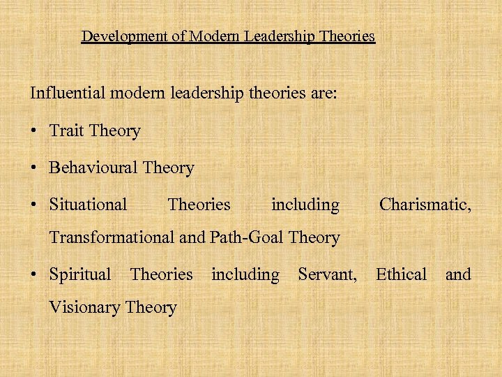 Development of Modern Leadership Theories Influential modern leadership theories are: • Trait Theory •