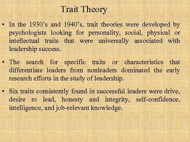 Trait Theory • In the 1930’s and 1940’s, trait theories were developed by psychologists