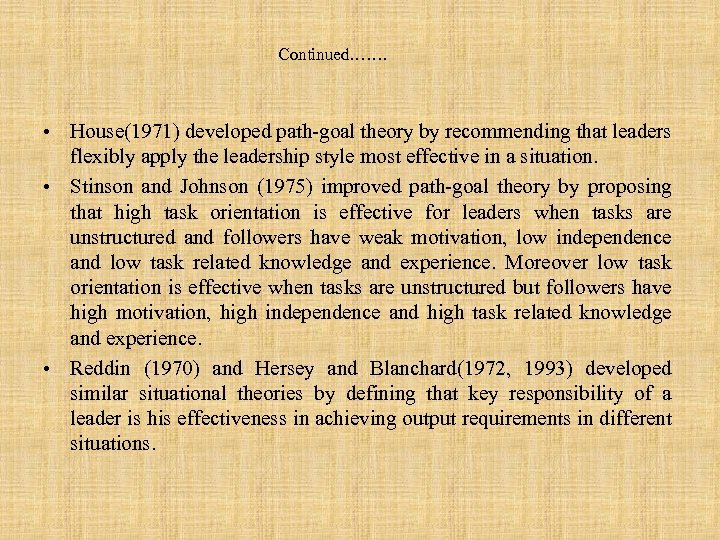 Continued……. • House(1971) developed path-goal theory by recommending that leaders flexibly apply the leadership