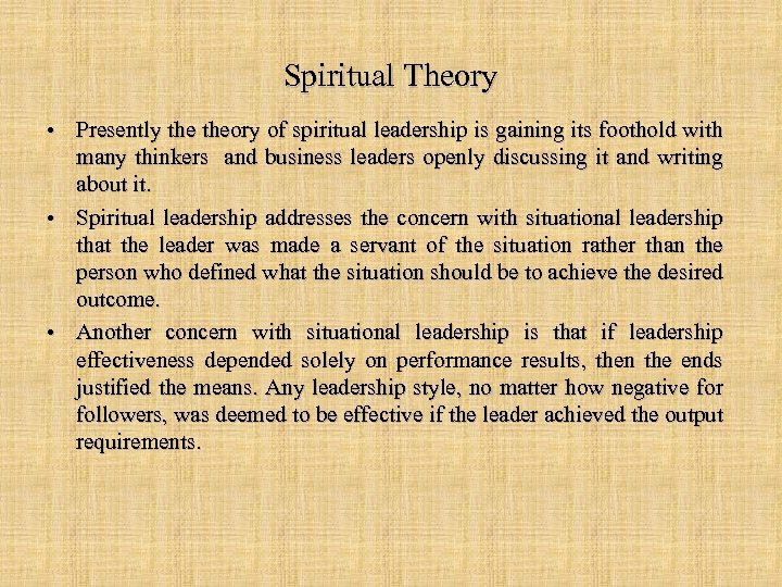 Spiritual Theory • Presently theory of spiritual leadership is gaining its foothold with many