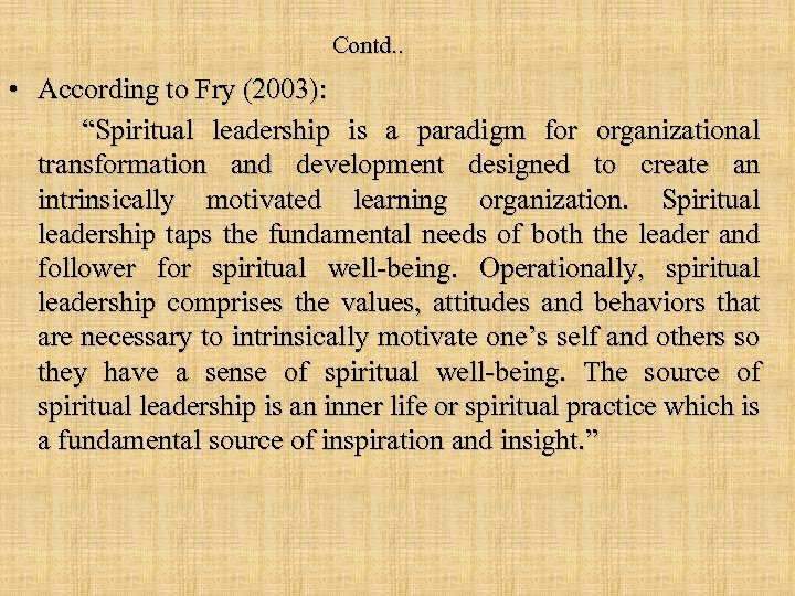 Contd. . • According to Fry (2003): “Spiritual leadership is a paradigm for organizational