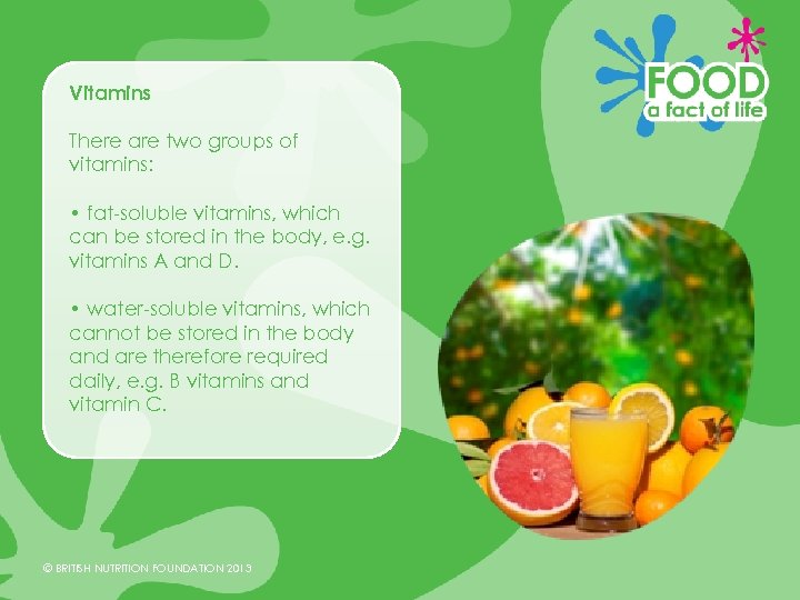 Vitamins There are two groups of vitamins: • fat-soluble vitamins, which can be stored
