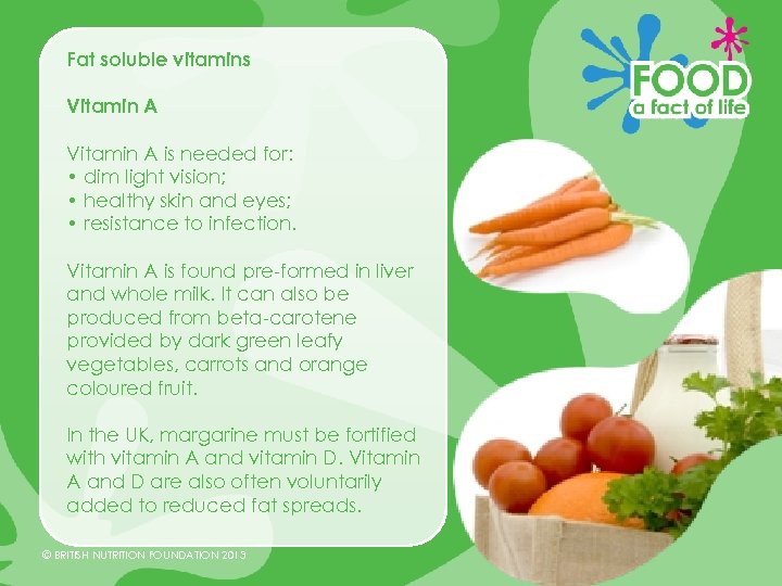 Fat soluble vitamins Vitamin A is needed for: • dim light vision; • healthy