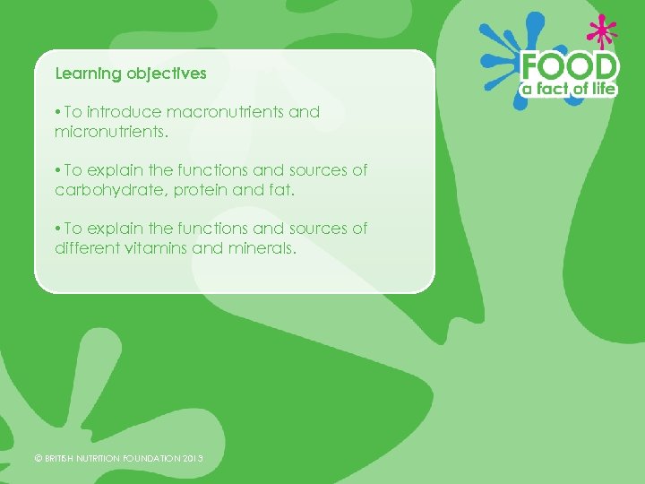 Learning objectives • To introduce macronutrients and micronutrients. • To explain the functions and